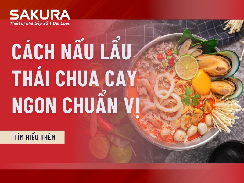 Cách chế biến Lẩu thái hải sản chua cay ngon chuẩn vị tại nhà