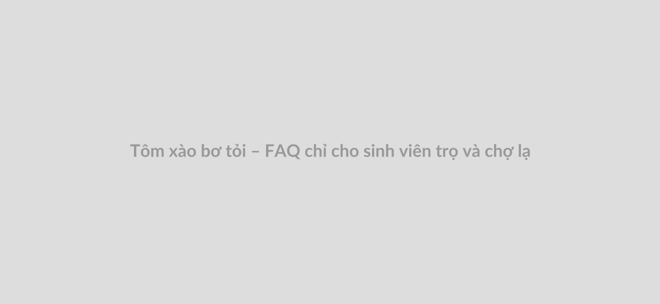 Tôm xào bơ tỏi – FAQ chỉ cho sinh viên trọ và chợ lạ