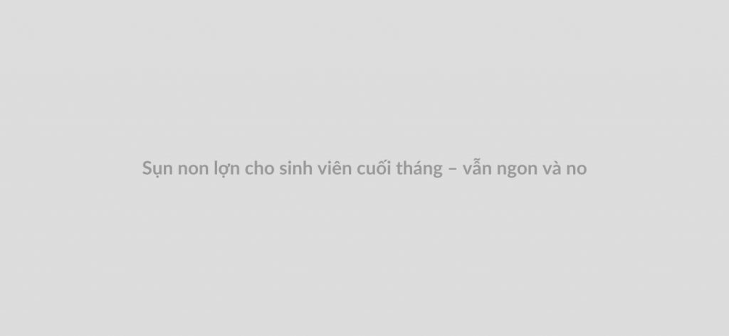 Sụn non lợn cho sinh viên cuối tháng – vẫn ngon và no